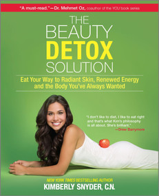 The Beauty Detox Solution (Eat Your Way to Radiant Skin, Renewed Energy and the Body You've Always Wanted) by Kimberly Snyder, 9780373892327