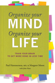 Organize Your Mind, Organize Your Life (Train Your Brain to Get More Done in Less Time) by Paul Hammerness, Margaret Moore, 9780373892440
