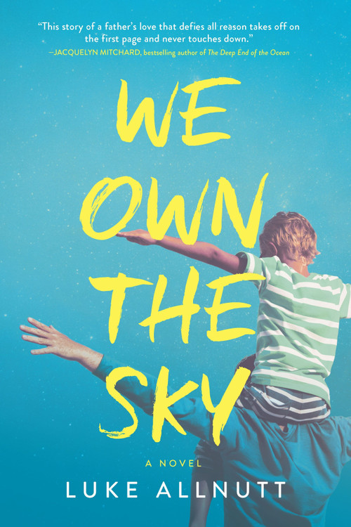 We Own the Sky (A Novel) by Luke Allnutt, 9780778307709