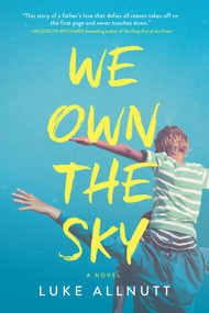 We Own the Sky (A Novel) by Luke Allnutt, 9780778307709
