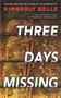 Three Days Missing (A Novel of Psychological Suspense) by Kimberly Belle, 9780778307716