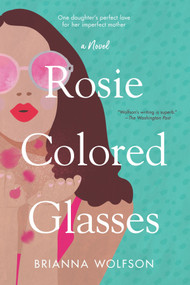 Rosie Colored Glasses by Brianna Wolfson, 9780778308508