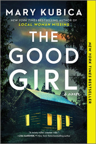 The Good Girl (A Thrilling Suspense Novel from the author of Local Woman Missing) by Mary Kubica, 9780778317760