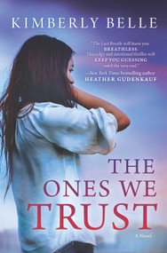 The Ones We Trust (A Novel) by Kimberly Belle, 9780778317869