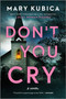 Don't You Cry (A Thrilling Suspense Novel from the author of Local Woman Missing) - 9780778330516 by Mary Kubica, 9780778330516