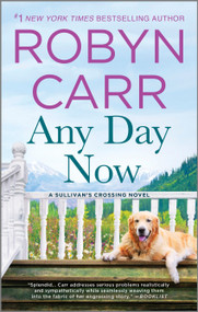 Any Day Now (A Sullivan's Crossing novel and the inspiration for the hit Netflix show) - 9780778331186 by Robyn Carr, 9780778331186