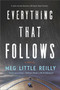 Everything That Follows (A Novel) by Meg Little Reilly, 9780778364146