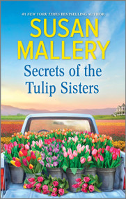 Secrets of the Tulip Sisters by Susan Mallery, 9781335006813