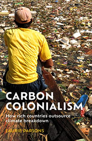 Carbon colonialism (How rich countries export climate breakdown) by Laurie Parsons, 9781526169181
