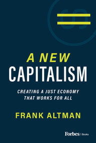 A New Capitalism (Creating A Just Economy That Works for All) by Frank Altman, 9781955884846