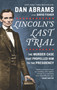 Lincoln's Last Trial: The Murder Case That Propelled Him to the Presidency by David Fisher, Dan Abrams, 9781335461605