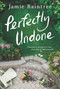 Perfectly Undone (A Novel) by Jamie Raintree, 9781525811371