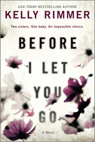 Before I Let You Go (A Novel) by Kelly Rimmer, 9781525820847