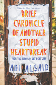 Brief Chronicle of Another Stupid Heartbreak by Adi Alsaid, 9781335012555