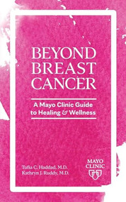 Beyond Breast Cancer (A Mayo Clinic Guide to Healing and Wellness) by Tufia C. Haddad, Kathryn J. Ruddy, 9798887700267