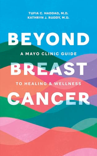 Beyond Breast Cancer (A Mayo Clinic Guide to Healing and Wellness) by Tufia C. Haddad, Kathryn J. Ruddy, 9798887700267