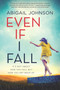 Even If I Fall by Abigail Johnson, 9781335541550