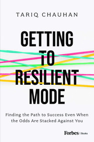 Getting to Resilient Mode (Finding the Path to Success Even When the Odds Are Stacked Against You) by Tariq Chauhan, 9798887501291