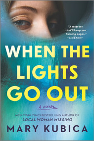 When the Lights Go Out (A Thrilling Suspense Novel from the author of Local Woman Missing) by Mary Kubica, 9780778307754