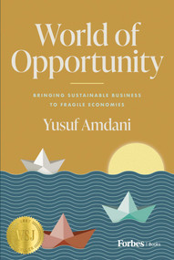 World of Opportunity (Bringing Sustainable Business to Fragile Economies) by Yusuf Amdani, 9798887501215