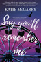 Say You'll Remember Me by Katie McGarry, 9781335014306
