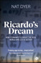 Ricardo's Dream (How Economists Forgot the Real World and Led Us Astray) by Nat Dyer, 9781529225501