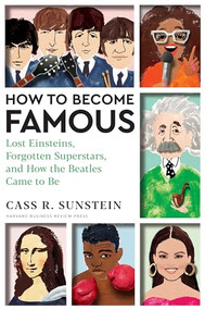 How to Become Famous (Lost Einsteins, Forgotten Superstars, and How the Beatles Came to Be) by Cass R. Sunstein, 9781647825362