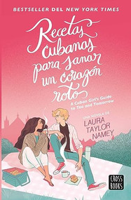 Recetas cubanas para sanar un corazón roto / A Cuban Girl's Guide to Tea and Tomorrow (Spanish Edition) by Laura Taylor Namey, 9786073905367