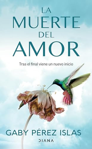 La muerte del amor: Cómo atravesar el duelo de una ruptura / The Death of Love: How to Navigate Grief After a Breakup (Spanish Edition) by Gaby Pérez Islas, 9786073903455