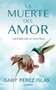 La muerte del amor: Cómo atravesar el duelo de una ruptura / The Death of Love: How to Navigate Grief After a Breakup (Spanish Edition) by Gaby Pérez Islas, 9786073903455
