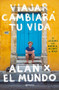 Viajar cambiará tu vida: Alan x el Mundo (Spanish Edition) by Alan Estrada, 9786070748516