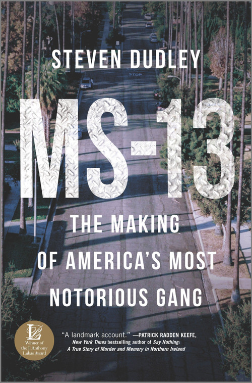 MS-13 (The Making of America's Most Notorious Gang) by Steven Dudley, 9781335005540