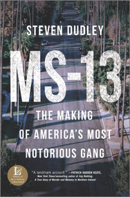MS-13 (The Making of America's Most Notorious Gang) by Steven Dudley, 9781335005540