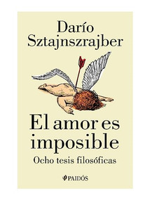 El amor es imposible (Spanish Edition) by Darío Sztajnszrajber, 9786075694443
