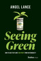 Seeing Green (How to Save the Planet and Profit from Sustainability) by Angel Lance, 9798887504407