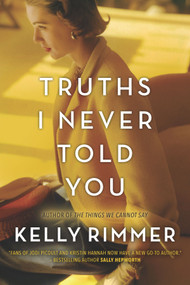 Truths I Never Told You (A Novel) by Kelly Rimmer, 9781525804601