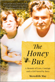 The Honey Bus (A Memoir of Loss, Courage and a Girl Saved by Bees) by Meredith May, 9780778309758