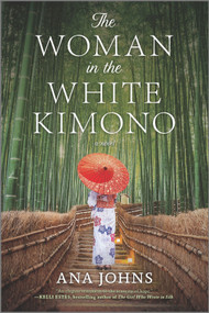 The Woman in the White Kimono (A Novel) by Ana Johns, 9780778309765