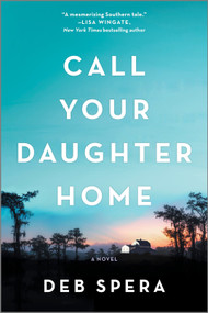 Call Your Daughter Home (A Novel) by Deb Spera, 9780778309796