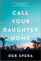 Call Your Daughter Home (A Novel) by Deb Spera, 9780778309796