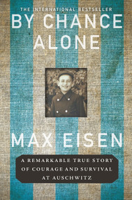 By Chance Alone (A Remarkable True Story of Courage and Survival at Auschwitz) by Max Eisen, 9781335050144