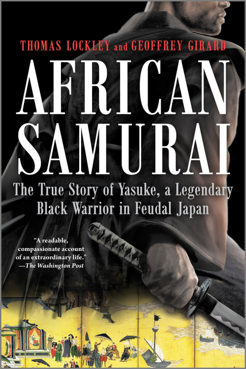 African Samurai (The True Story of Yasuke, a Legendary Black Warrior in Feudal Japan) by Thomas Lockley, Geoffrey Girard, 9781335044983