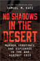 No Shadows in the Desert (Murder, Vengeance, and Espionage in the War Against ISIS) by Samuel M. Katz, 9781335013835