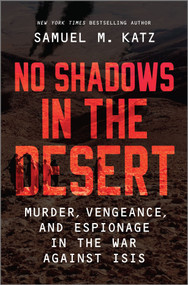 No Shadows in the Desert (Murder, Vengeance, and Espionage in the War Against ISIS) by Samuel M. Katz, 9781335013835