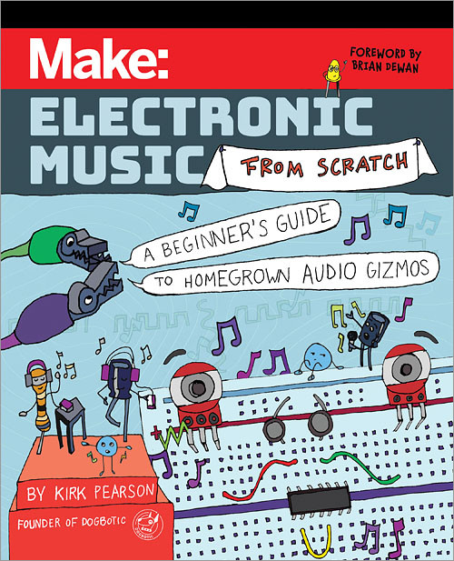 Make: Electronic Music from Scratch (A Beginner's Guide to Homegrown Audio Gizmos) by Kirk Pearson, 9781680458091