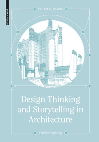 Design Thinking and Storytelling in Architecture by Peter G. Rowe, Yoeun Chung, 9783035628111