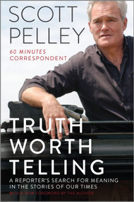 Truth Worth Telling (A Reporter's Search for Meaning in the Stories of Our Times) by Scott Pelley, 9781335081902