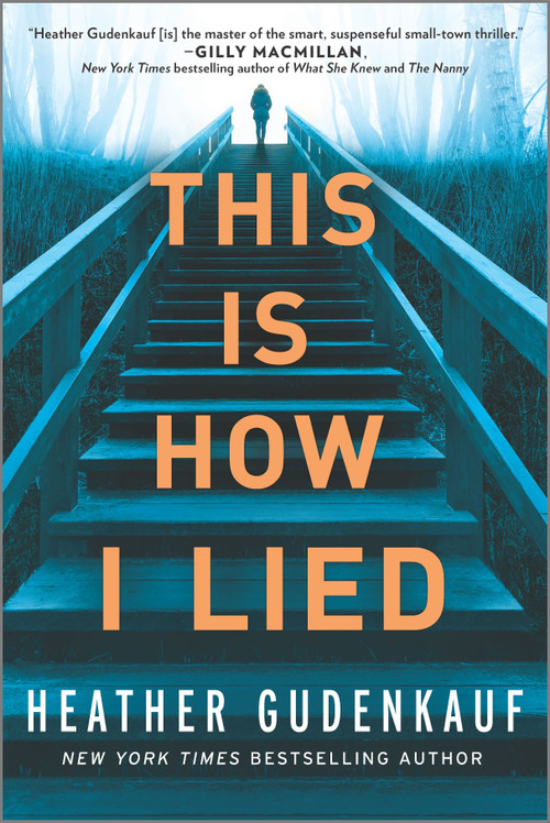 This Is How I Lied (A Novel) by Heather Gudenkauf, 9780778309703