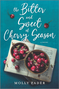 The Bitter and Sweet of Cherry Season (A Novel) by Molly Fader, 9781525804557
