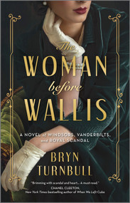 The Woman Before Wallis (A Novel of Windsors, Vanderbilts, and Royal Scandal) by Bryn Turnbull, 9780778361022